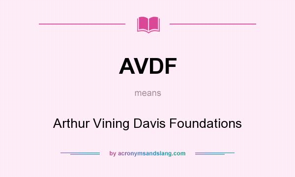 What does AVDF mean? It stands for Arthur Vining Davis Foundations
