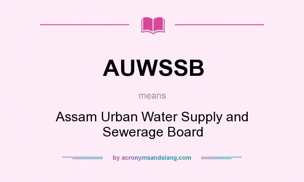 What does AUWSSB mean? It stands for Assam Urban Water Supply and Sewerage Board