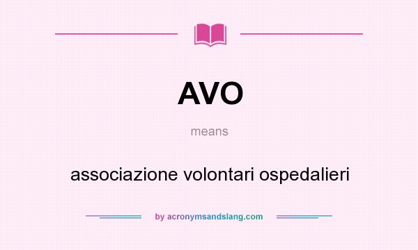 What does AVO mean? It stands for associazione volontari ospedalieri