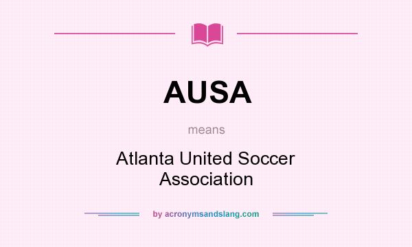 What does AUSA mean? It stands for Atlanta United Soccer Association