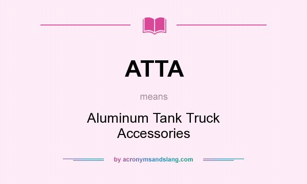 What does ATTA mean? It stands for Aluminum Tank Truck Accessories