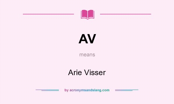 What does AV mean? It stands for Arie Visser