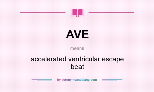 What does AVE mean? It stands for accelerated ventricular escape beat