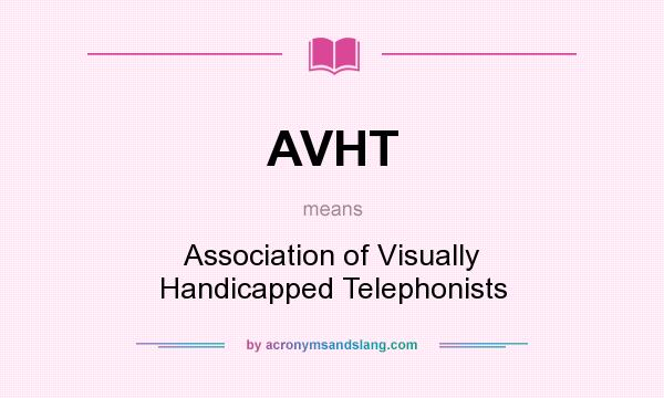 What does AVHT mean? It stands for Association of Visually Handicapped Telephonists