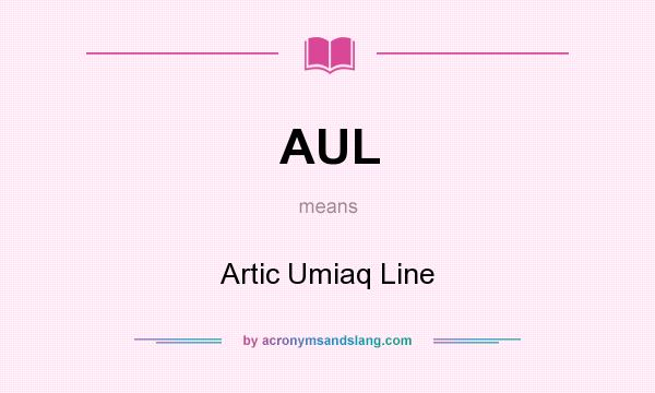 What does AUL mean? It stands for Artic Umiaq Line