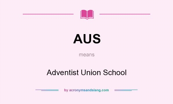 What does AUS mean? It stands for Adventist Union School