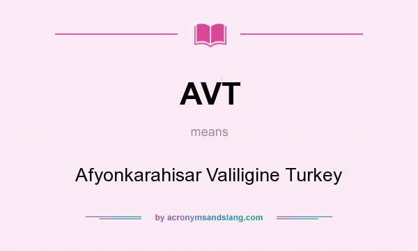 What does AVT mean? It stands for Afyonkarahisar Valiligine Turkey