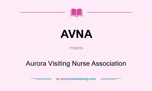 What does AVNA mean? It stands for Aurora Visiting Nurse Association