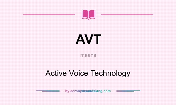 What does AVT mean? It stands for Active Voice Technology