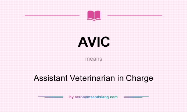 What does AVIC mean? It stands for Assistant Veterinarian in Charge