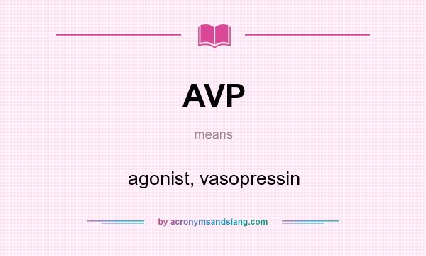 What does AVP mean? It stands for agonist, vasopressin