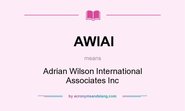 What does AWIAI mean? It stands for Adrian Wilson International Associates Inc
