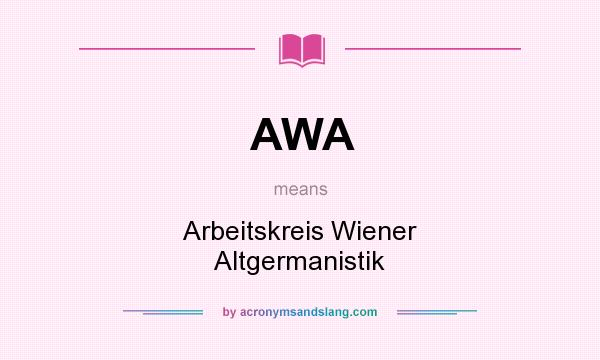 What does AWA mean? It stands for Arbeitskreis Wiener Altgermanistik