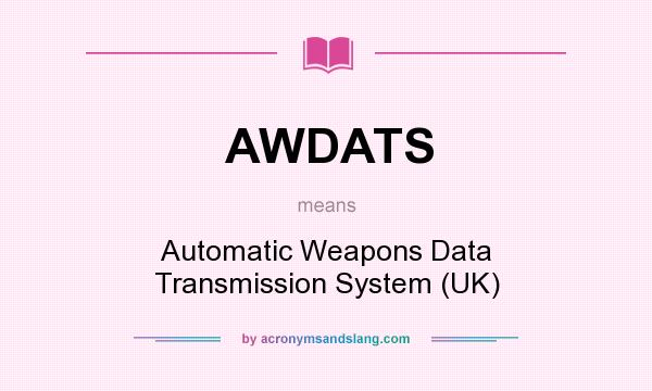What does AWDATS mean? It stands for Automatic Weapons Data Transmission System (UK)