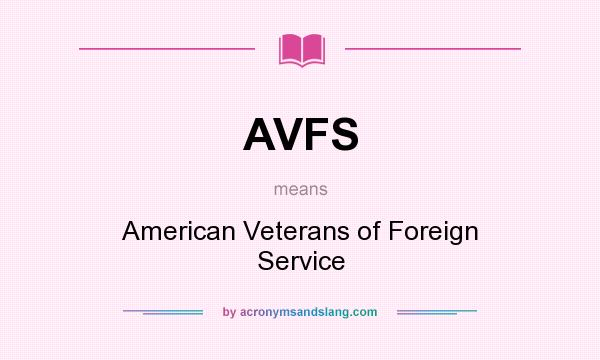 What does AVFS mean? It stands for American Veterans of Foreign Service