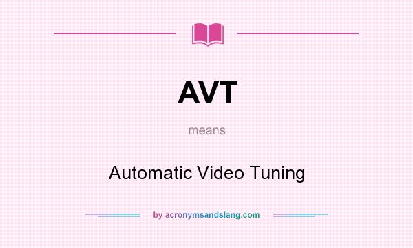 What does AVT mean? It stands for Automatic Video Tuning