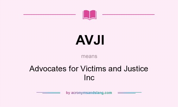What does AVJI mean? It stands for Advocates for Victims and Justice Inc