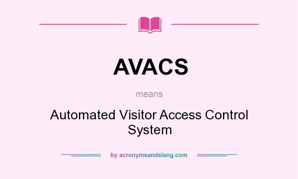 What does AVACS mean? It stands for Automated Visitor Access Control System