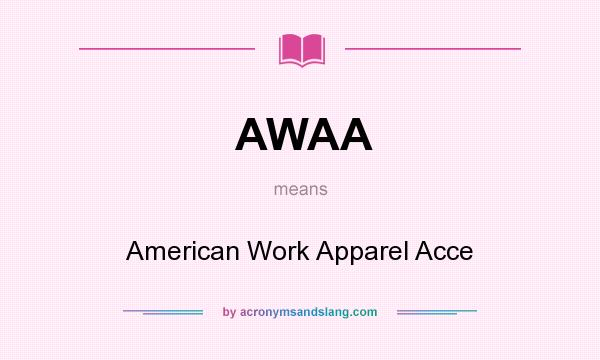 What does AWAA mean? It stands for American Work Apparel Acce