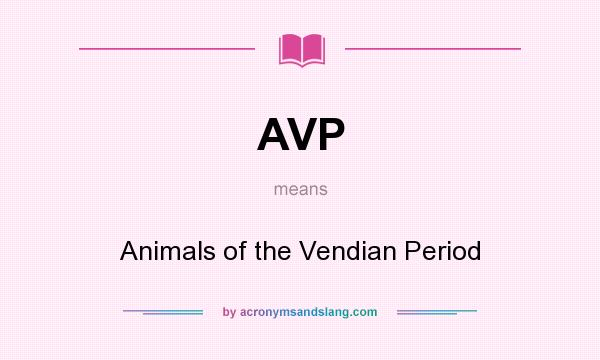 What does AVP mean? It stands for Animals of the Vendian Period
