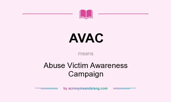 What does AVAC mean? It stands for Abuse Victim Awareness Campaign