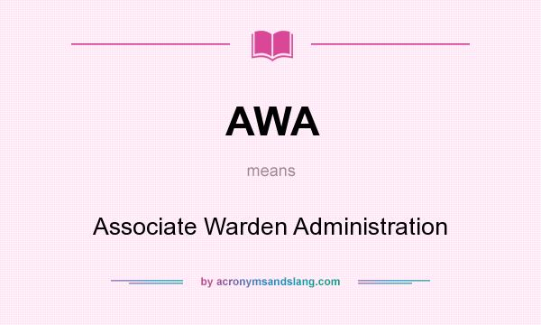 What does AWA mean? It stands for Associate Warden Administration