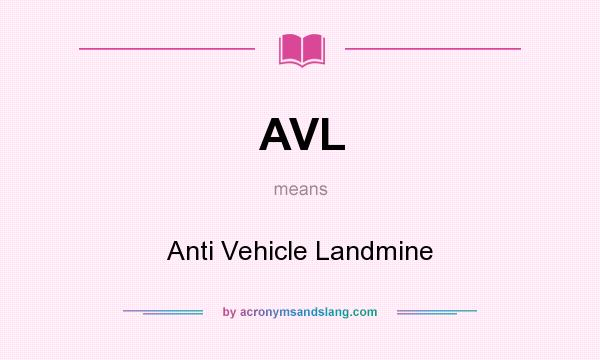 What does AVL mean? It stands for Anti Vehicle Landmine