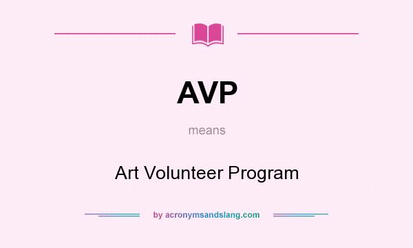 What does AVP mean? It stands for Art Volunteer Program