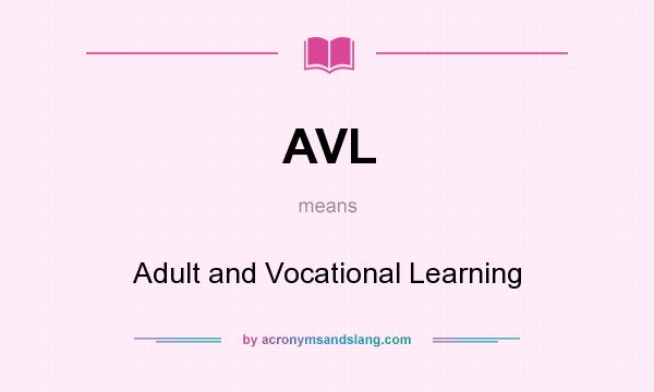 What does AVL mean? It stands for Adult and Vocational Learning