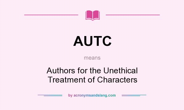 What does AUTC mean? It stands for Authors for the Unethical Treatment of Characters