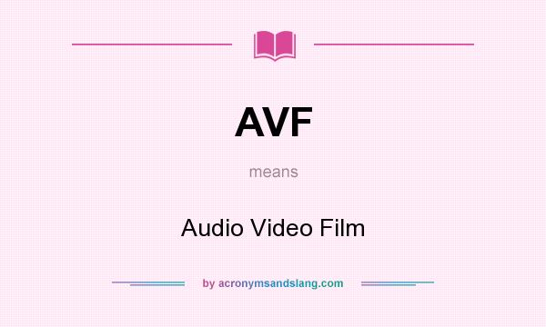 What does AVF mean? It stands for Audio Video Film