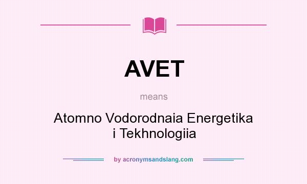 What does AVET mean? It stands for Atomno Vodorodnaia Energetika i Tekhnologiia