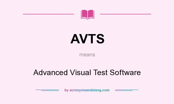 What does AVTS mean? It stands for Advanced Visual Test Software