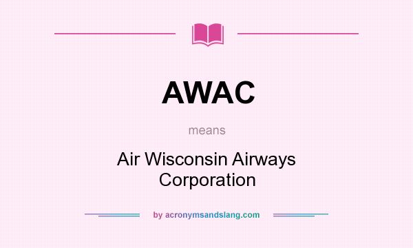 What does AWAC mean? It stands for Air Wisconsin Airways Corporation