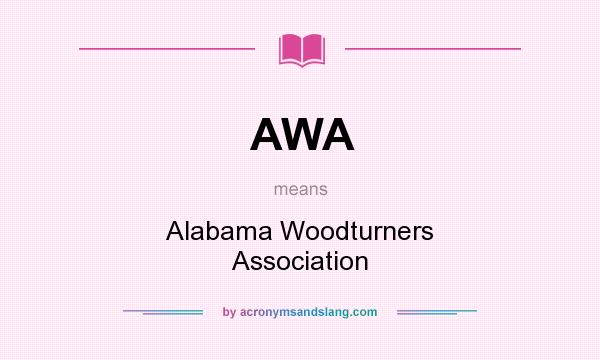 What does AWA mean? It stands for Alabama Woodturners Association