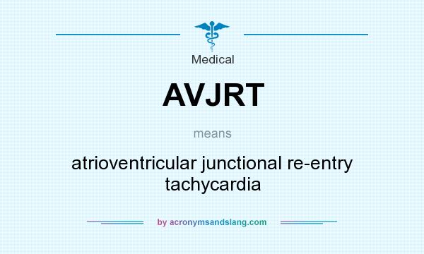 What does AVJRT mean? It stands for atrioventricular junctional re-entry tachycardia