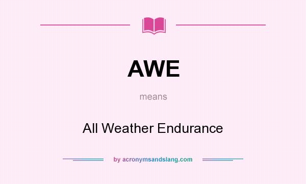 What does AWE mean? It stands for All Weather Endurance