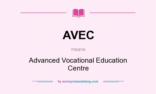 What does AVEC mean? It stands for Advanced Vocational Education Centre