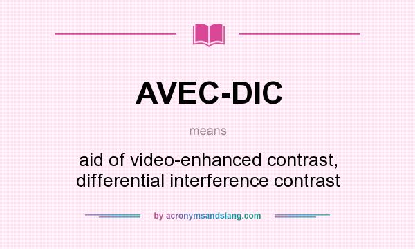 What does AVEC-DIC mean? It stands for aid of video-enhanced contrast, differential interference contrast