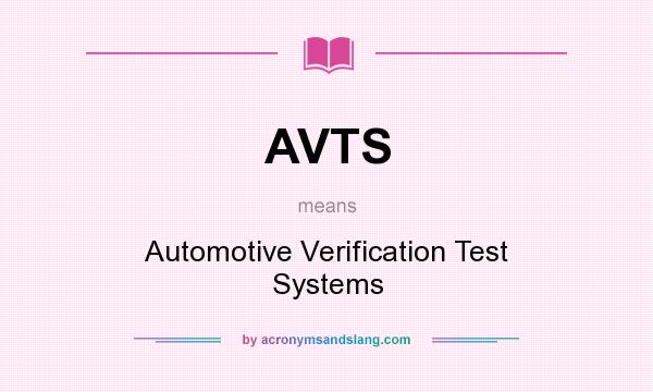 What does AVTS mean? It stands for Automotive Verification Test Systems