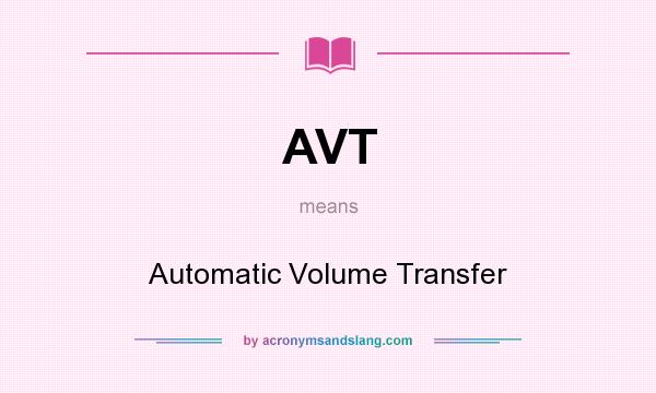 What does AVT mean? It stands for Automatic Volume Transfer
