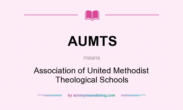 What does AUMTS mean? It stands for Association of United Methodist Theological Schools