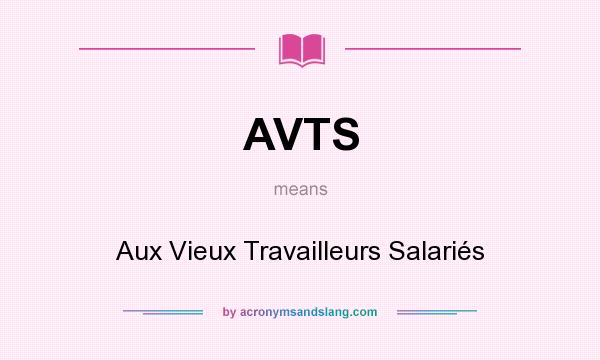 What does AVTS mean? It stands for Aux Vieux Travailleurs Salariés