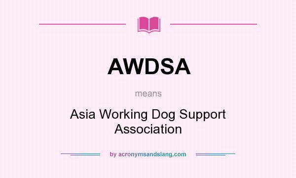 What does AWDSA mean? It stands for Asia Working Dog Support Association