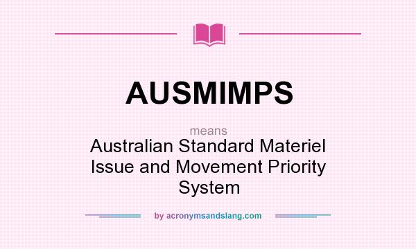 What does AUSMIMPS mean? It stands for Australian Standard Materiel Issue and Movement Priority System