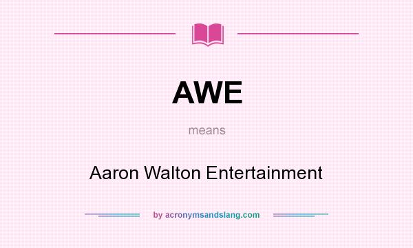 What does AWE mean? It stands for Aaron Walton Entertainment