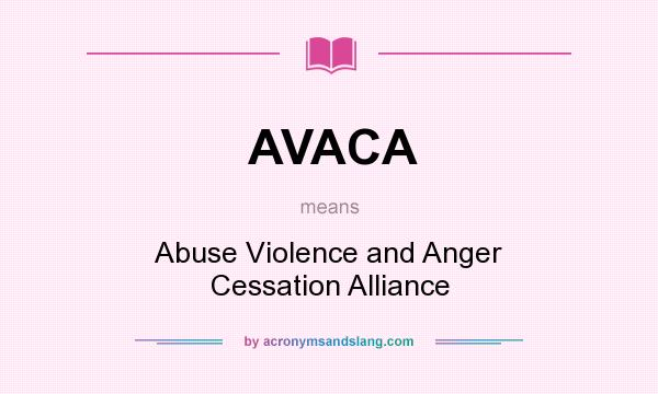 What does AVACA mean? It stands for Abuse Violence and Anger Cessation Alliance