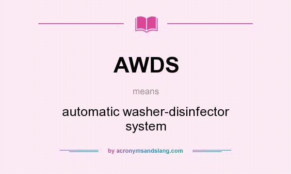 What does AWDS mean? It stands for automatic washer-disinfector system