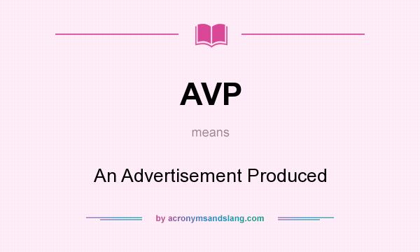 What does AVP mean? It stands for An Advertisement Produced