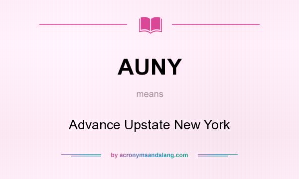 What does AUNY mean? It stands for Advance Upstate New York